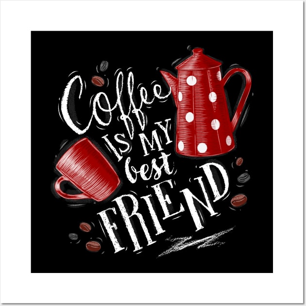 Coffee Is My Best Friend Art Design Wall Art by Coffee Lover Finds